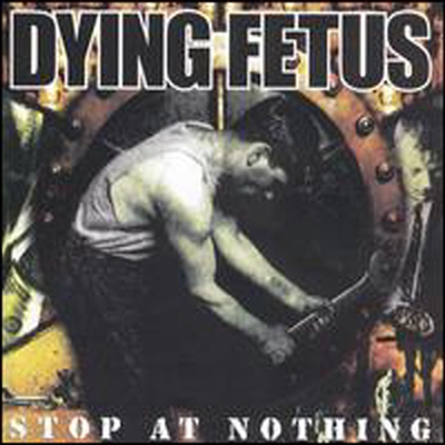 Dying Fetus - Stop at Nothing (CD)