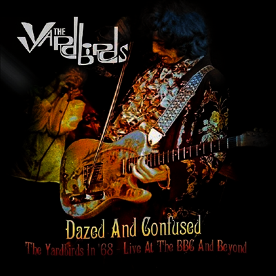 Yardbirds — Dazed And Confused: The Yardbirds In 68 - Live At The BBC And Beyond (Remastered)(Limited Edition) 앨범 커버