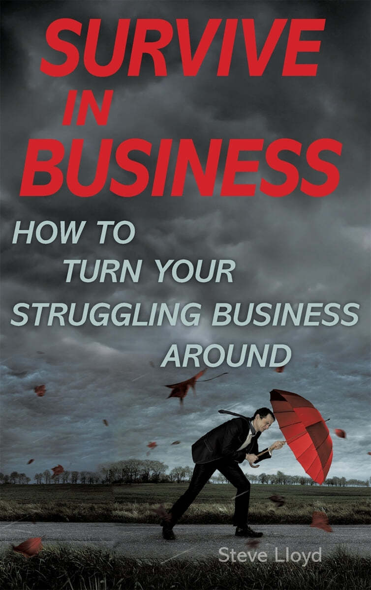 Survive in Business: How to Turn Your Struggling Business Around