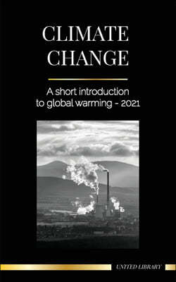 Climate Change: A Short Introduction to Global Warming - 2022 - Understanding the Threat to Avoid an Environmental Disaster