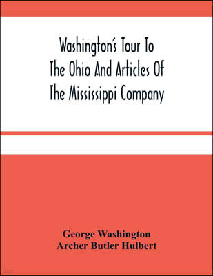 Washington'S Tour To The Ohio And Articles Of The Mississippi Company