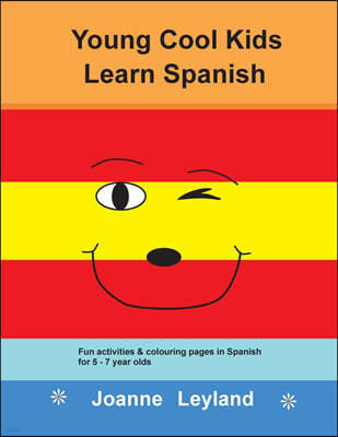 Young Cool Kids Learn Spanish: Fun activities and colouring pages in Spanish for 5-7 year olds