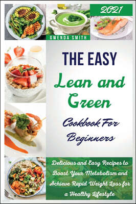 The Easy Lean and Green Cookbook For Beginners 2021