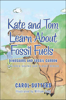 Kate and Tom Learn About Fossil Fuels: Dinosaurs and Fossil Carbon