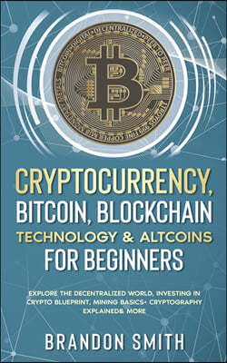 Cryptocurrency,  Bitcoin, Blockchain  Technology& Altcoins  For Beginners