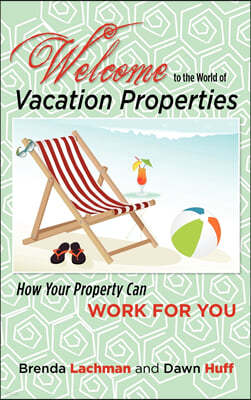 Welcome to the World of Vacation Properties: How Your Property Can Work for You