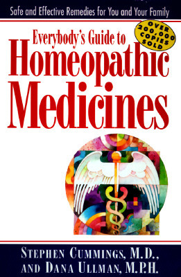 Everybody's Guide to Homeopathic Medicines: Safe and Effective Remedies for You and Your Family, Updated
