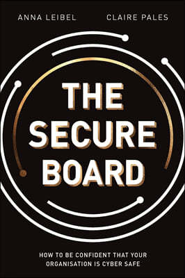 The Secure Board: How To Be Confident That Your Organisation Is Cyber Safe