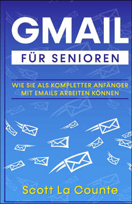 Gmail Fur Senioren: Wie Sie Als Kompletter Anfanger Mit Emails Arbeiten Konnen