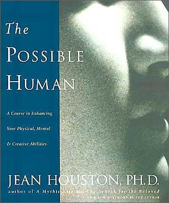 The Possible Human: A Course in Enhancing Your Physical, Mental & Creative Abilities