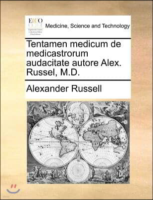 Tentamen medicum de medicastrorum audacitate autore Alex. Russel, M.D.