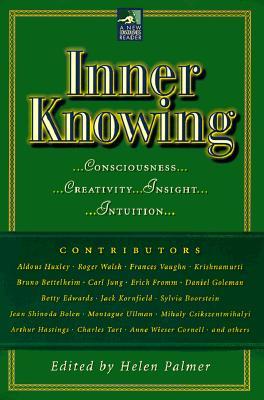 Inner Knowing: Consciousness, Creativity, Insight, Intuitions