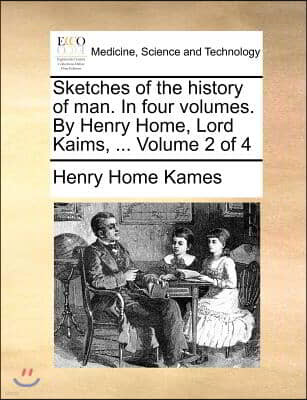 Sketches of the history of man. In four volumes. By Henry Home, Lord Kaims, ... Volume 2 of 4