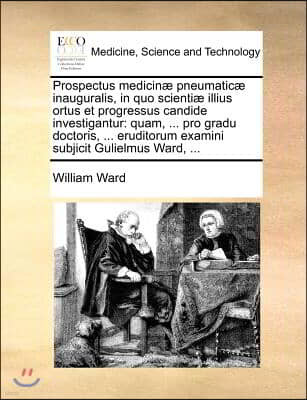 Prospectus medicinæ pneumaticæ inauguralis, in quo scientiæ illius ortus et progressus candide investigantur: quam, ... pro gradu doctoris, ... eru