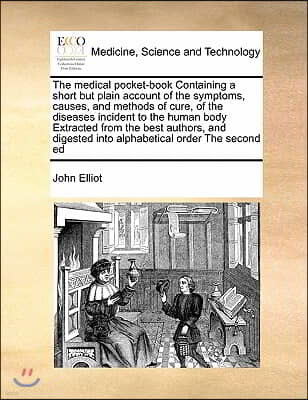 The medical pocket-book Containing a short but plain account of the symptoms, causes, and methods of cure, of the diseases incident to the human body