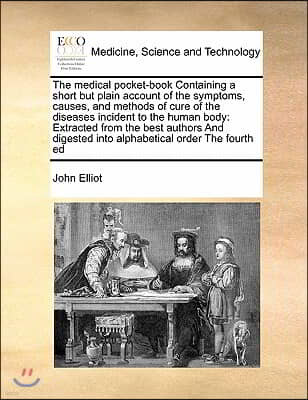 The medical pocket-book Containing a short but plain account of the symptoms, causes, and methods of cure of the diseases incident to the human body: