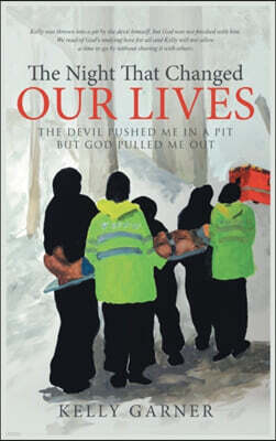 Westwood Books Publishing LLC The Night That Changed Our Lives: The Devil Pushed Me In A Pit But God Pulled Me Out