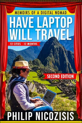Independently Published Have Laptop, Will Travel: Memoirs of a Digital Nomad