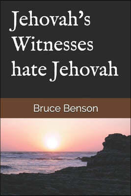 Jehovah's Witnesses hate Jehovah