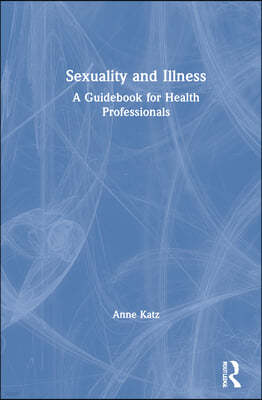 Sexuality and Illness: A Guidebook for Health Professionals