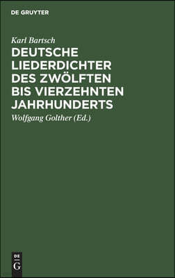 Deutsche Liederdichter Des Zwölften Bis Vierzehnten Jahrhunderts: Eine Auswahl