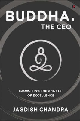 Buddha, The CEO: Exorcising the Ghosts of Excellence