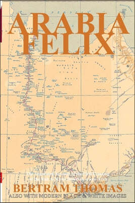 Arabia Felix: The First Crossing, from 1930, of the Rub Al Khali Desert by a non-Arab.