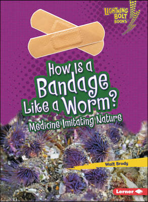 How Is a Bandage Like a Worm?: Medicine Imitating Nature