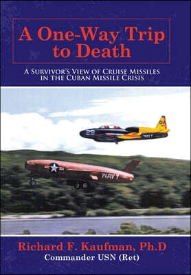 A One-Way Trip to Death: A Survivor's View of Cruise Missiles in the Cuban Missile Crisis