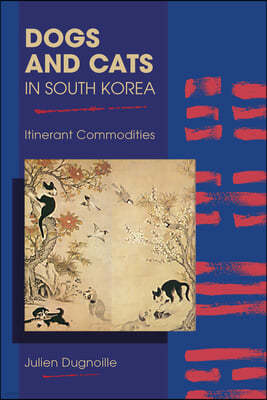 Dogs and Cats in South Korea: Itinerant Commodities