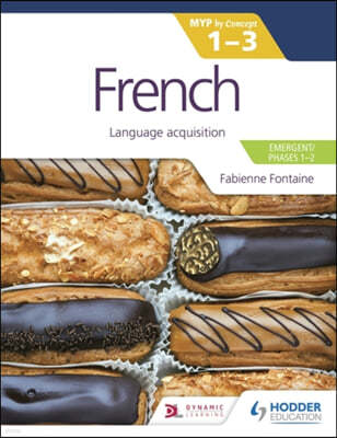 French for the Ib Myp 1-3 (Emergent/Phases 1-2): Myp by Concept: Hodder Education Group