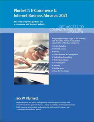 Plunkett's E-Commerce & Internet Business Almanac 2021: E-Commerce & Internet Business Industry Market Research, Statistics, Trends and Leading Compan