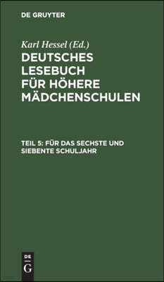 Für Das Sechste Und Siebente Schuljahr: Im Anschluß an Die Elfte Auflage Des Lesebuches Für Höhere Mädchenschulen