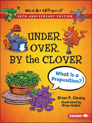 Under, Over, by the Clover, 20th Anniversary Edition: What Is a Preposition?