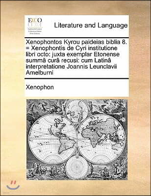 Xenophontos Kyrou paideias biblia 8. = Xenophontis de Cyri institutione libri octo: juxta exemplar Etonense summa cura recusi: cum Latina interpretati