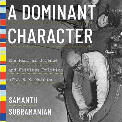 A Dominant Character Lib/E: The Radical Science and Restless Politics of J.B.S. Haldane