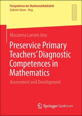 Preservice Primary Teachers' Diagnostic Competences in Mathematics: Assessment and Development