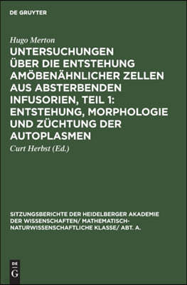 Untersuchungen Über Die Entstehung Amöbenähnlicher Zellen Aus Absterbenden Infusorien, Teil 1: Entstehung, Morphologie Und Züchtung Der Autoplasmen