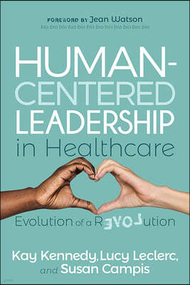 Human-Centered Leadership in Healthcare: Evolution of a Revolution