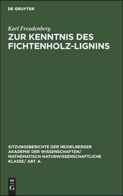 Zur Kenntnis Des Fichtenholz-Lignins: (8. Mitteilung Über Lignin Und Cellulose)