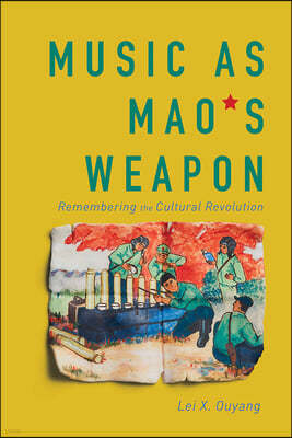 Music as Mao's Weapon: Remembering the Cultural Revolution