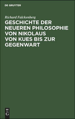 Geschichte Der Neueren Philosophie Von Nikolaus Von Kues Bis Zur Gegenwart