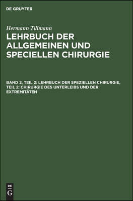 Lehrbuch Der Speziellen Chirurgie, Teil 2: Chirurgie Des Unterleibs Und Der Extremitäten