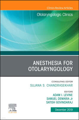 Anesthesia in Otolaryngology, an Issue of Otolaryngologic Clinics of North America, 52