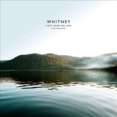 Whitney — Light Upon The Lake : Demo Recordings 앨범 커버