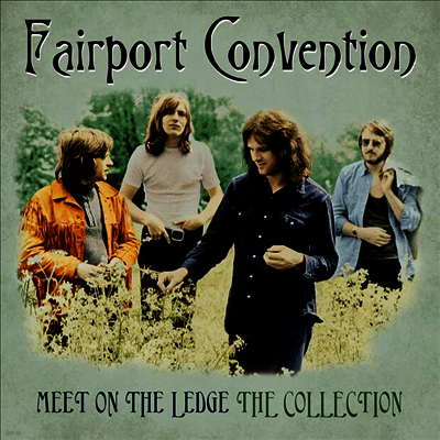 Fairport Convention — Meet On The Ledge: The Collection 앨범 커버