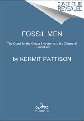 Fossil Men: The Quest for the Oldest Skeleton and the Origins of Humankind