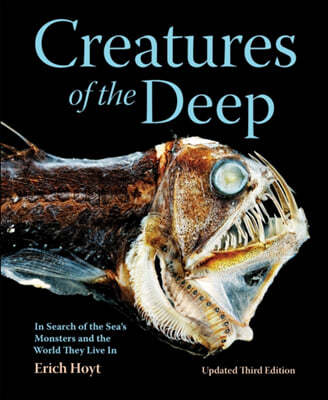 Creatures of the Deep: In Search of the Sea's Monsters and the World They Live in