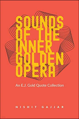 Sounds of the Inner Golden Opera: An E.J. Gold Quote Collection