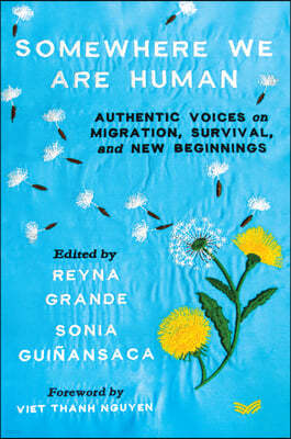 Somewhere We Are Human: Authentic Voices on Migration, Survival, and New Beginnings